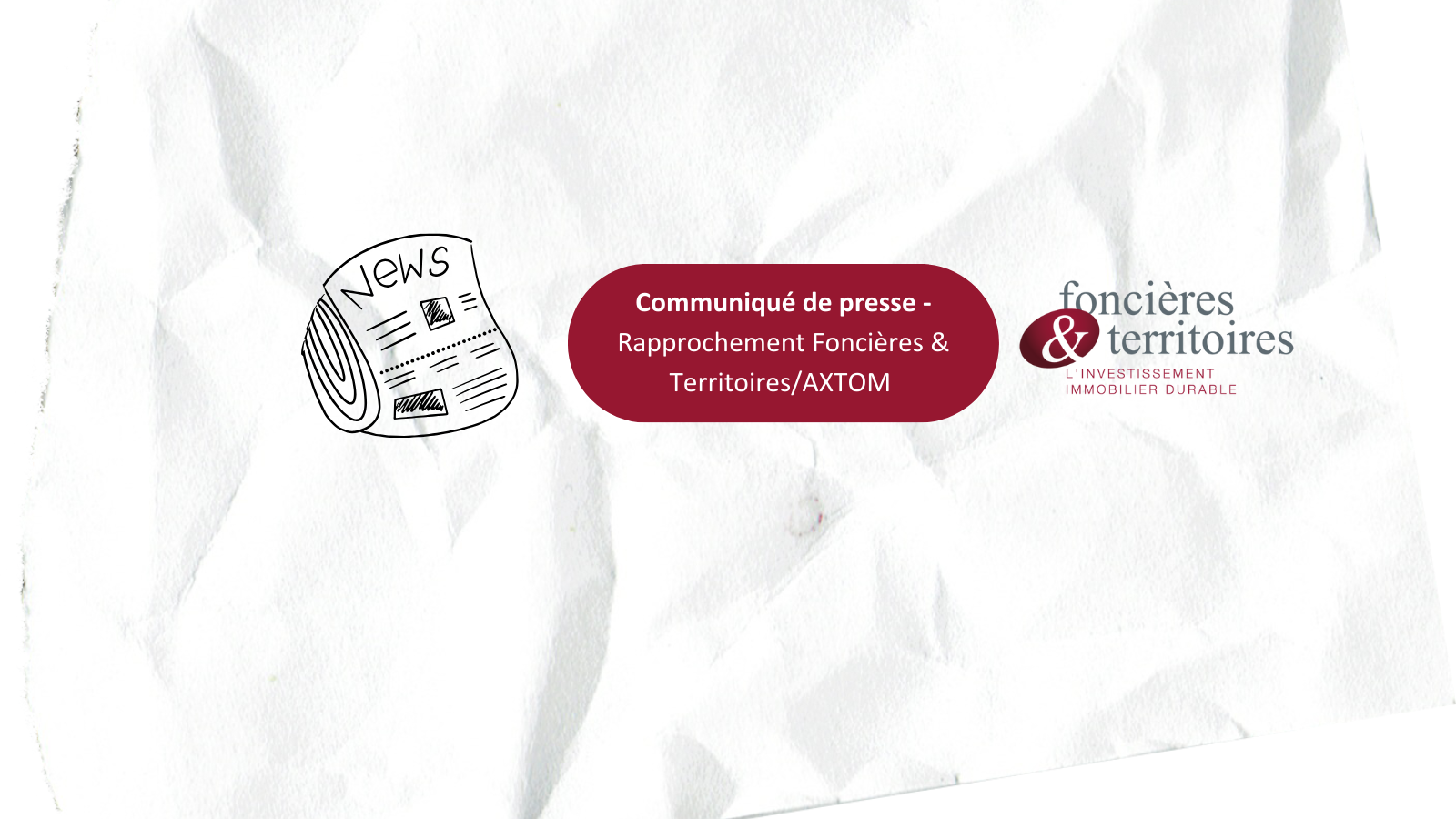 [Communiqué de presse] - Rapprochement stratégique et capitalistique Foncières & Territoires / AXTOM